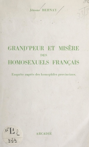 Grand'peur et misère des homosexuels français. Enquête auprès des homophiles provinciaux