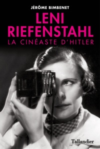 Jérôme Bimbenet - Leni Riefenstahl - La cinéaste d'Hitler.
