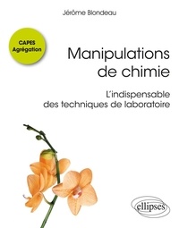 Jérôme Blondeau - Manipulations de chimie CAPES / Agrégation - L'indispensable des techniques de laboratoire.