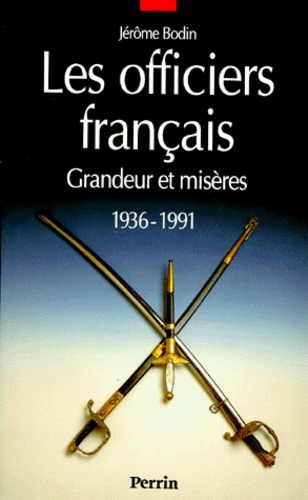Les Officiers Francais. Grandeur Et Miseres, 1936-1991