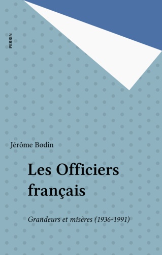 Les Officiers Francais. Grandeur Et Miseres, 1936-1991