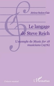 Jérôme Bodon-Clair - Le langage de Steve Reich - L'exemple de Music for 18 musicians (1976).