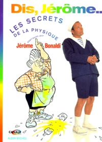 Jérôme Bonaldi - Dis, Jerome. Les Secrets De La Physique.