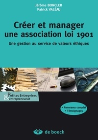 Jérôme Boncler et Patrick Valéau - Créer et manager une association loi 1901 - Une gestion au service de valeurs éthiques.