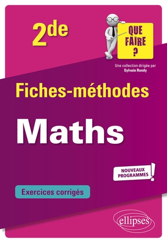 Fiches-méthodes Maths 2de. Exercices corrigés  Edition 2019