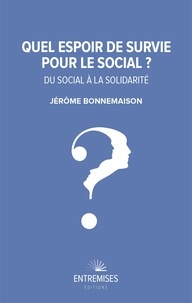 Jérôme Bonnemaison - Quel espoir de survie pour le social ? - Du social à la solidarité.