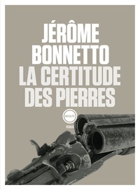 Jérôme Bonnetto - La certitude des pierres.