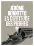 Jérôme Bonnetto - La certitude des pierres.