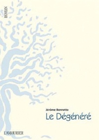 Jérôme Bonnetto - Le Dégénéré.