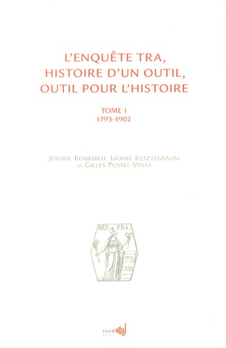 Jérôme Bourdieu et Lionel Kesztenbaum - L'enquête TRA, histoire d'un outil, outil pour l'histoire - Tome 1 (1793-1902). 1 Cédérom
