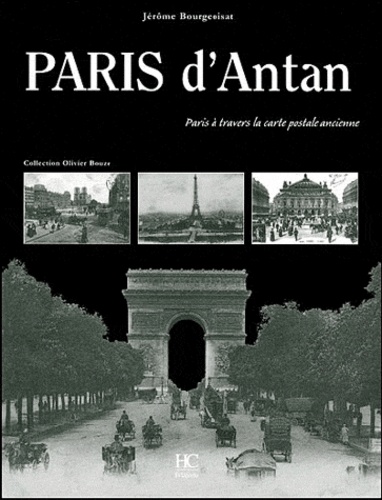 Jérôme Bourgeoisat - Paris d'Antan - Paris à travers la carte postale ancienne, Collection Olivier Bouze.