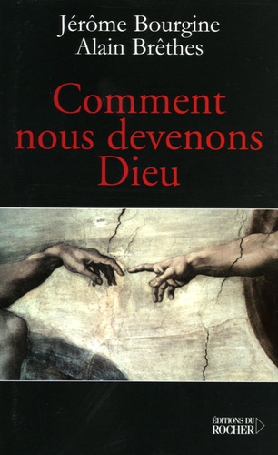 Jérôme Bourgine et Alain Brêthes - Comment nous devenons Dieu - Libre conversation sur l'extraordinaire aventure de la Conscience.