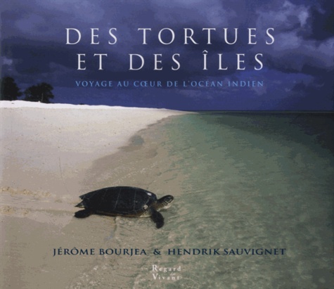 Jérôme Bourjea et Hendrik Sauvignet - Des tortues et des îles - Voyage au coeur de l'océan Indien.