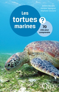 Jérôme Bourjea et Hendrik Sauvignet - Les tortues marines - 70 clés pour comprendre.