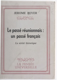 Jérôme Boyer - Le passé réunionnais : un passé français - La vérité historique.