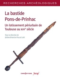 Jérôme Briand et Pascal Lotti - La bastide Pons-de-Prinhac - Un lotissement périurbain de Toulouse au XIVe siècle.