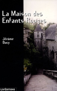 Jérôme Bucy - La Maison des Enfants Rouges.