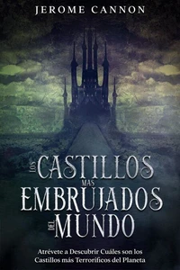 Los Castillos más Embrujados del Mundo: Atrévete a Descubrir Cuáles son los Castillos más Terroríficos del Planeta