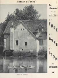 Jérôme Carcopino et Hubert de Brye - En flânant dans les vallées de l'Eure, de l'Avre, de l'Iton, du Rouloir.