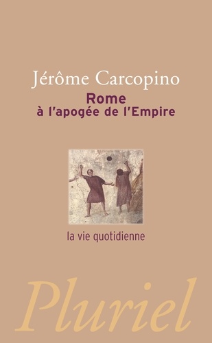 Jérôme Carcopino - Rome à l'apogée de l'Empire - La vie quotidienne.