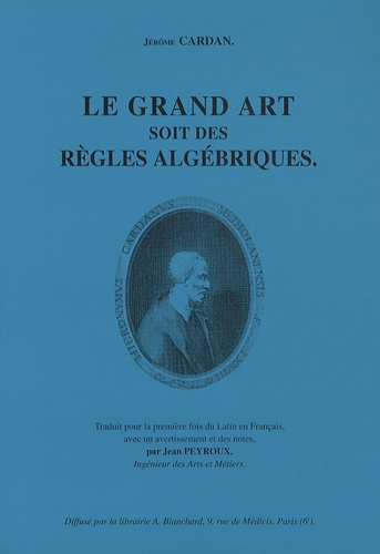 Jérôme Cardan - Le Grand art soit des règles algébriques.