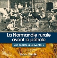 Jérôme Chaïb - La Normandie rurale avant le pétrole - une société à réinventer.