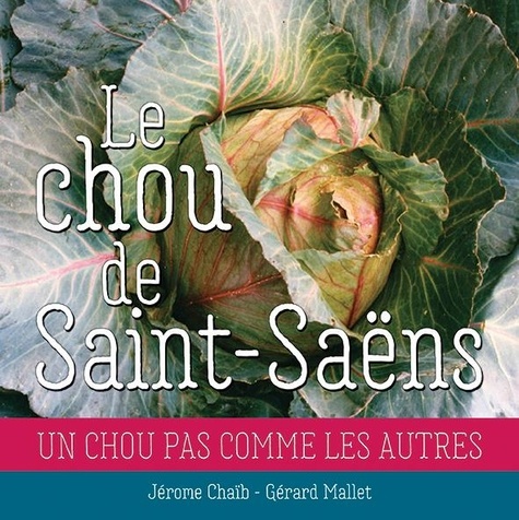 Jérôme Chaïb et Gérard Mallet - Le chou de Saint-Saëns - Le chou de Saint-Saëns.