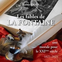 Jérôme Chaïb - Les fables de La Fontaine, une morale pour le XXIe siècle.