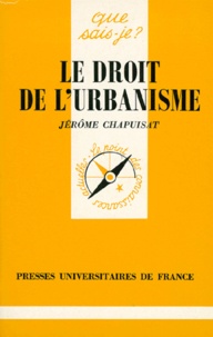 Jérôme Chapuisat - Le droit de l'urbanisme.