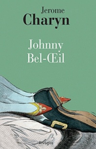 Jerome Charyn - Johnny Bel-Oeil - Un conte de la Révolution américaine.