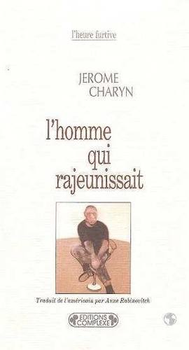 Jerome Charyn - L'homme qui rajeunissait.