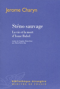 Jerome Charyn - Sténo sauvage - La vie et la mort d'Isaac Babel.