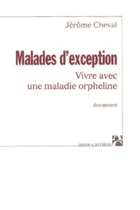 Jérôme Cheval - Malades d'exception - Vivre avec une maladie orpheline.