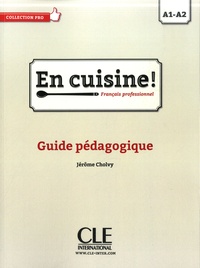 Jérôme Cholvy - En cuisine ! Français professionnel A1-A2 - Guide pédagogique.