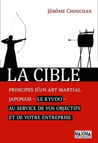 Jérôme Chouchan - La cible - Principes d'un art martial japonais - le kyudo - au service de vos objectifs et de votre entreprise.
