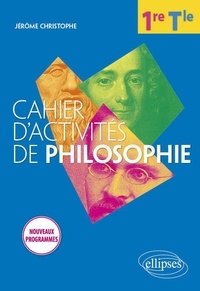 Télécharger des livres complets en ligne gratuitement Cahier d'activités de philosophie 1re Tle par Jérôme Christophe 9782340034266