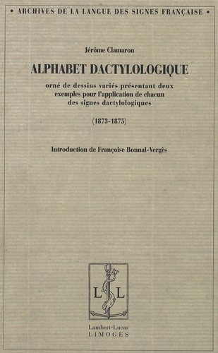 Jérôme Claramon - Alphabet dactylologique - Orné de dessins variés présentant deux exemples pour l'application de chacun des signes dactylographiques (1873-1875).