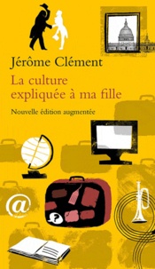 Jérôme Clément - La culture expliquée à ma fille.