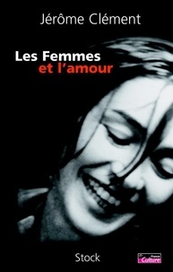 Jérôme Clément - Les Femmes et l'amour.