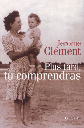 Jérôme Clément - Plus tard, tu comprendras.