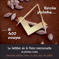 Jérôme Colin - Trois points et 400 coups - Le bêtisier de la franc-maçonnerie.