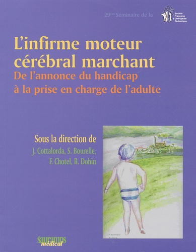 Jérôme Cottalorda - L'infirme moteur cérébral marchant - De l'annonce du handicap à la prise en charge de l'adulte.