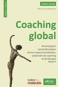 Jérôme Curnier - Coaching global - Volume 3 - Tome 2, Accompagner la transformation de ses croyances limitantes, protocoles de coaching et de thérapie.