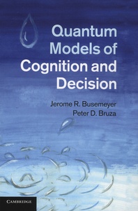 Jerome-D Busemeyer et Peter-D Bruza - Quantum Models of Cognition and Decision.