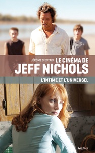 Jérôme d' Estais - Le cinéma de Jeff Nichols, l'intime et l'universel.