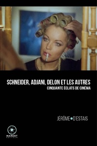 Jérôme d' Estais - Schneider, Adjani, Delon et les autres - Cinquante éclats de cinéma.