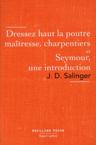 Jerome David Salinger - Dressez haut la poutre maîtresse, charpentiers - Seymour, une introduction.