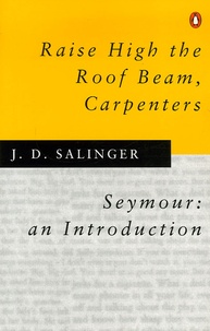 Jerome David Salinger - Raise High the Roof Beam, Carpenters.