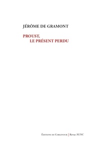 Jérôme de Gramont - Proust, ou le présent perdu.