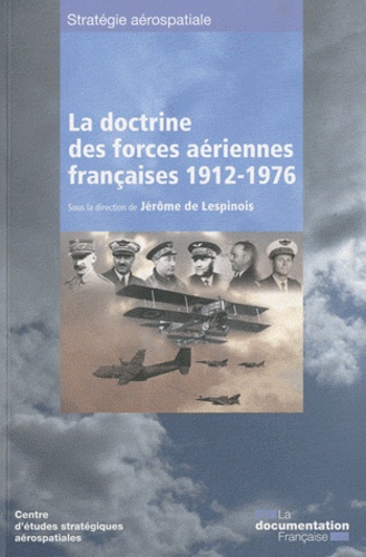 Jérôme de Lespinois - La doctrine des forces aériennes françaises (1912-1976) - Textes et documents.